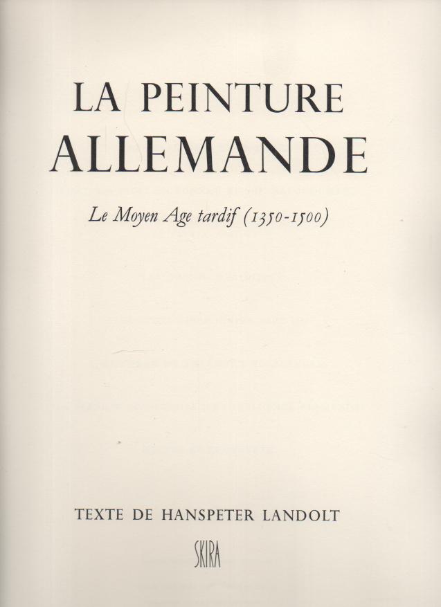 LA PEINTURE ALLEMANDE. I. LE MOYEN AGE TARDIF (1350-1500). II. DE DRER A HOLBEIN.