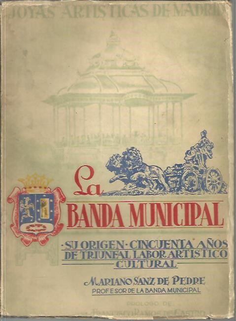 LA BANDA MUNICIPAL, SU ORIGEN. CINCUENTA AÑOS DE TRIUNFAL LABOR ARTISTICO CULTURAL.