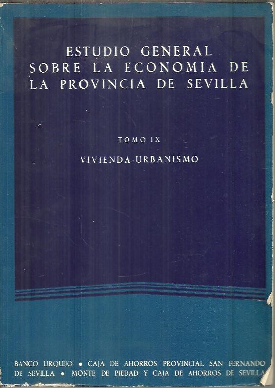 ESTUDIO GENERAL SOBRE LA ECONOMIA DE LA PROVINCIA DE SEVILLA. TOMO IX. VIVIENDA- URBANISMO.