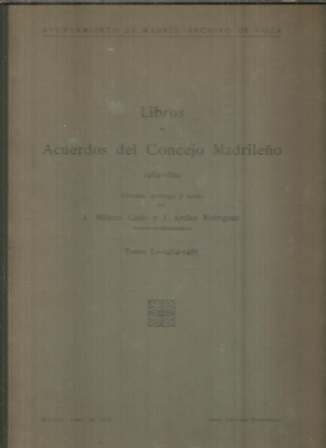 LIBROS DE ACUERDOS DE CONCEJO MADRILEÑO. 1464 -1600. TOMO I. 1464 - 1485.