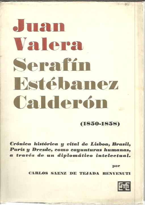 JUAN VALERA. SERAFIN ESTEBANEZ CALDERON. (1850 - 1858). CRONICA HISTORICA Y VITAL DE LISBOA, BRASIL, PARIS Y DRESDE.
