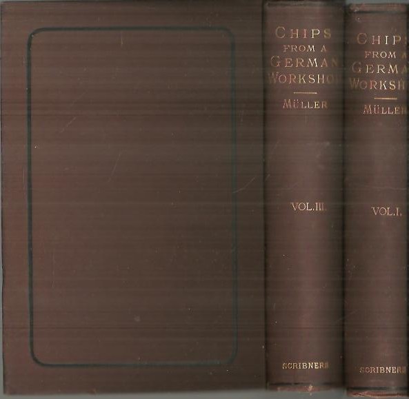 CHIPS FROM A GERMAN WORKSHOP. VOL. I. ESSAYS ON THE SCIENCE OF RELIGION. VOL. III. ESSAYS ON LITERATURE, BIOGRAPHY AND ANTIQUITIES.