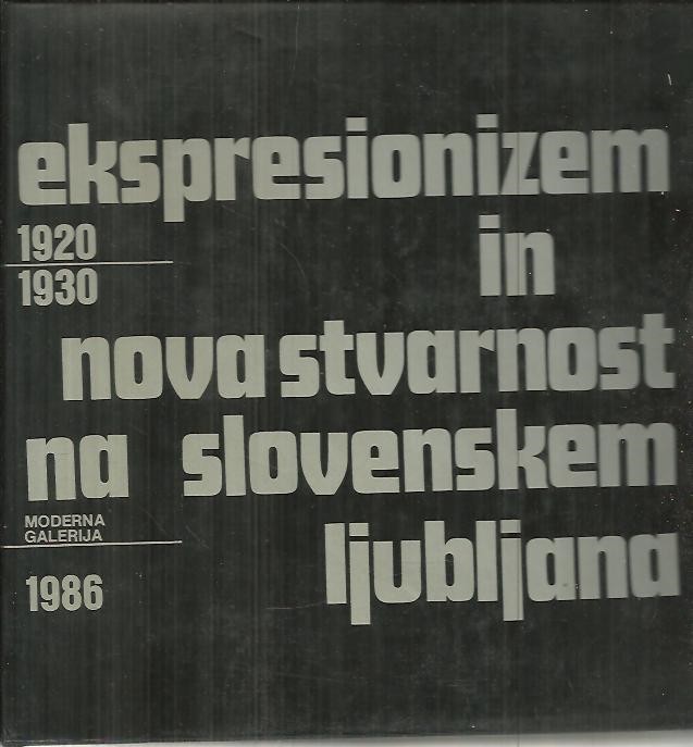1920-1930. EKSPRESIONIZEN IN NOVA STUARNOST NA SLOVENSKEN. MODERNA GALERIJA LJUBLJANA.