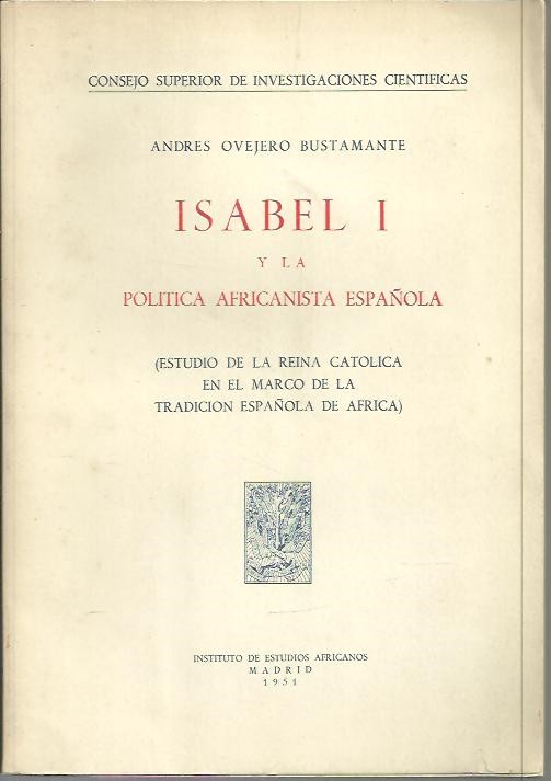 ISABEL I Y LA POLITICA AFRICANISTA ESPAÑOLA. (ESTUDIO DE LA REINA CATOLICA EN EL MARCO DE LA TRADICION ESPAÑOLA EN AFRICA).
