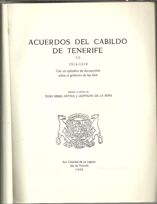 ACUERDOS DEL CABILDO DE TENERIFE. III. 1514-1518. CON UN APENDICE DE DOCUMENTOS SOBRE EL GOBIERNO DE LAS ISLAS.