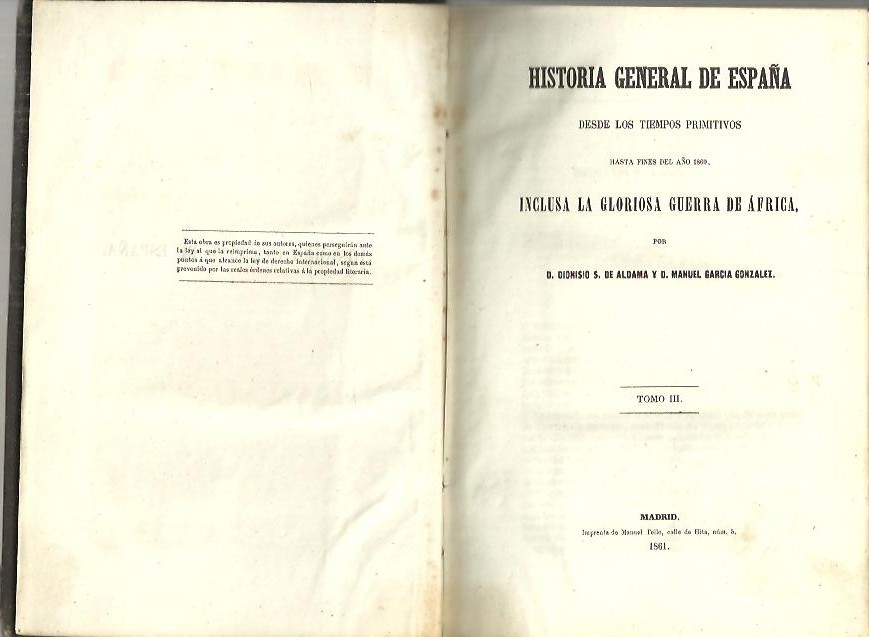 HISTORIA GENERAL DE ESPAÑA DESDE LOS TIEMPOS PRIMITIVOS HASTA FINES DEL AÑO 1860, INCLUSA LA GLORIOSA GUERRA DE AFRICA. TOMOS V-VI.