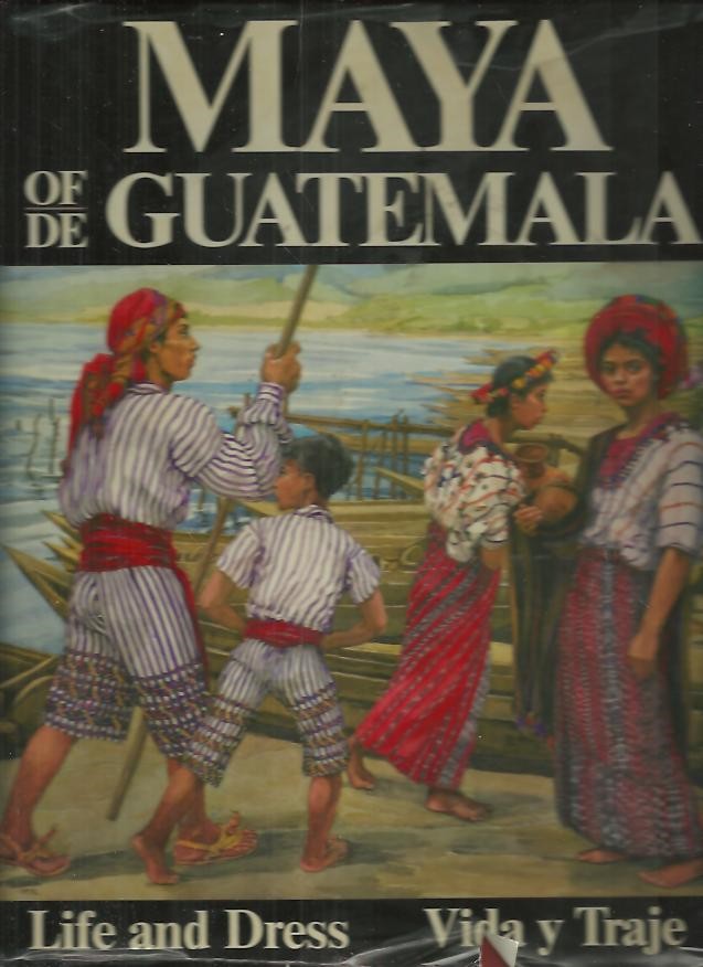 MAYA OF-DE GUATEMALA. LIFE AND DRESS. VIDA Y TRAJE.
