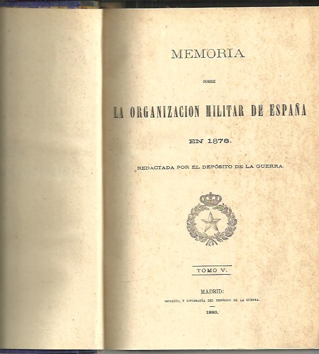 MEMORIA SOBRE LA ORGANIZACION MILITAR DE ESPAÑA EN 1878. TOMO V.
