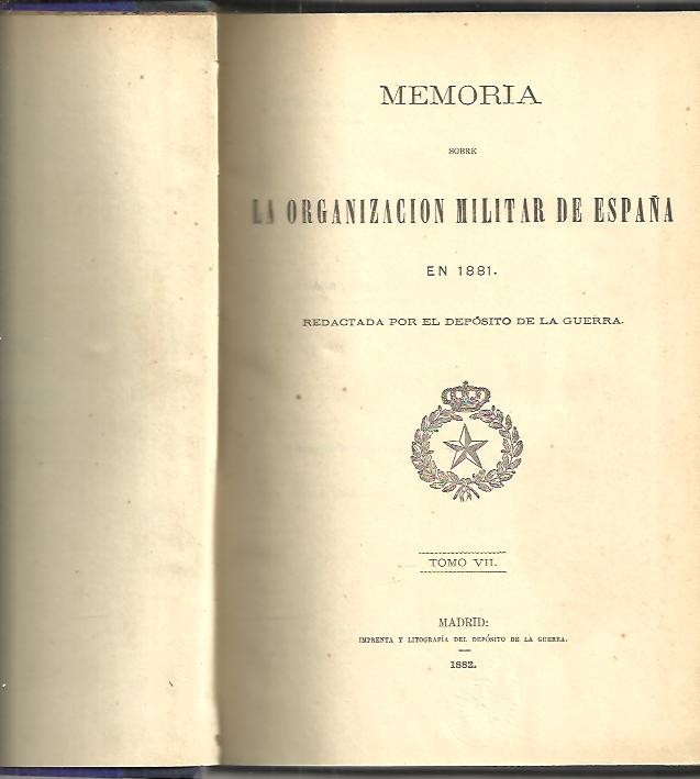 MEMORIA SOBRE LA ORGANIZACION MILITAR DE ESPAÑA EN 1881. TOMO VII.