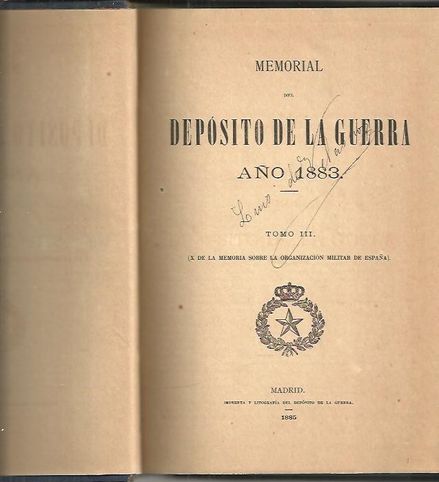 MEMORIAL SOBRE LA ORGANIZACION MILITAR DE ESPAÑA EN 1883. TOMO III. (X DE LA MEMORIA SOBRE LA ORGANIZACION MILITAR EN ESPAÑA).