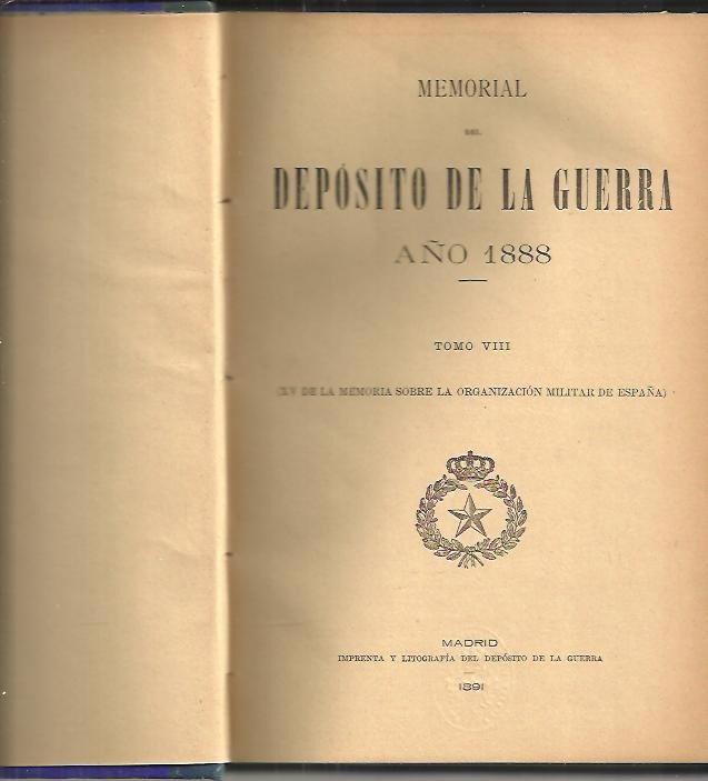 MEMORIAL SOBRE LA ORGANIZACION MILITAR DE ESPAÑA EN 1888. TOMO VIII. (XV DE LA MEMORIA SOBRE LA ORGANIZACION MILITAR EN ESPAÑA).