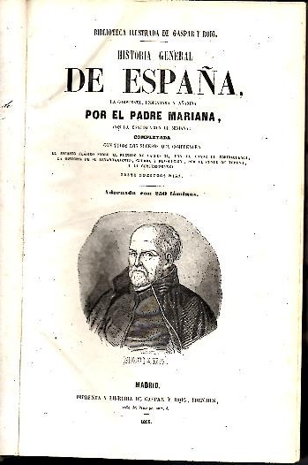 HISTORIA GENERAL DE ESPAÑA, LA COMPUESTA, ENMENDADA Y AÑADIDA POR EL PADRE MARIANA, CON LA CONTINUACION DE MINIANA.