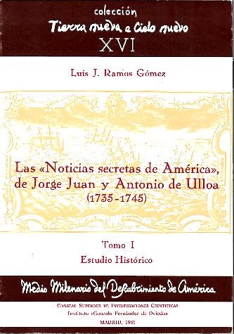 LAS NOTICIAS SECRETAS DE AMERICA DE JORGE JUAN Y ANTONIO DE ULLOA (1735-1745). TOMO I. ESTUDIO HISTORICO. TOMO II. EDICION CRITICA DEL TEXTO ORIGINAL.