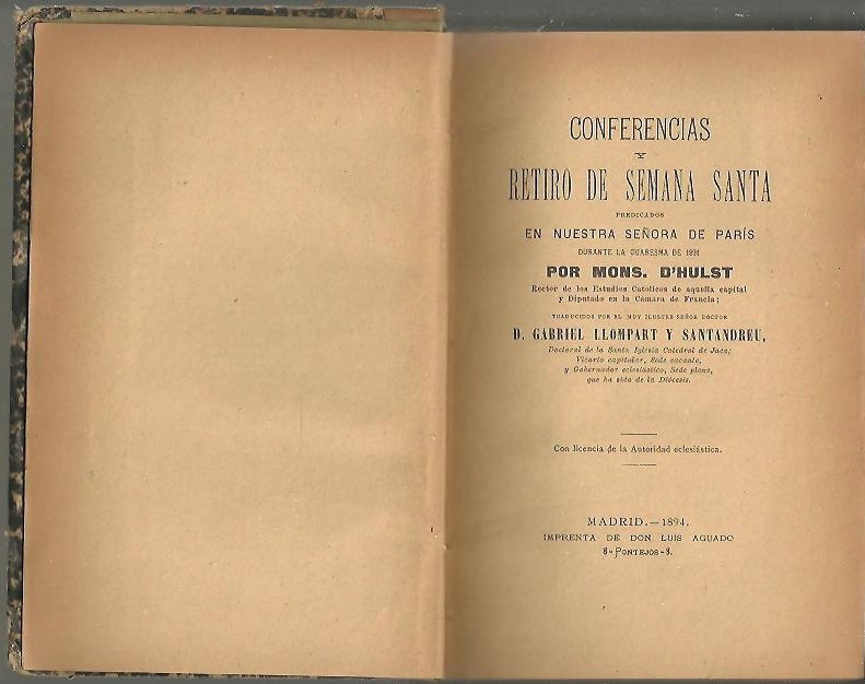 CONFERENCIAS Y RETIRO DE SEMANA SANTA, PREDICADOS EN NUESTRA SEORA DE PARIS DURANTE LA CUARESMA DE 1891 POR MONS. D'HULST.