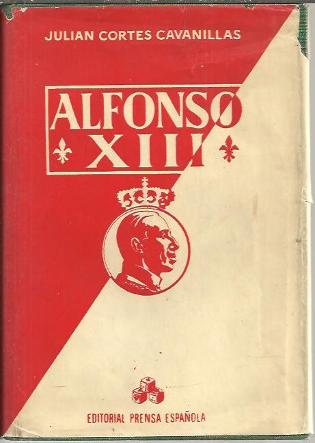 ALFONSO XIII. VIDA, CONFESIONES Y MUERTE.
