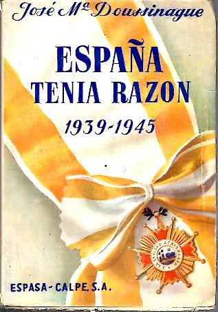 ESPAÑA TENIA RAZON. 1939 - 1945.