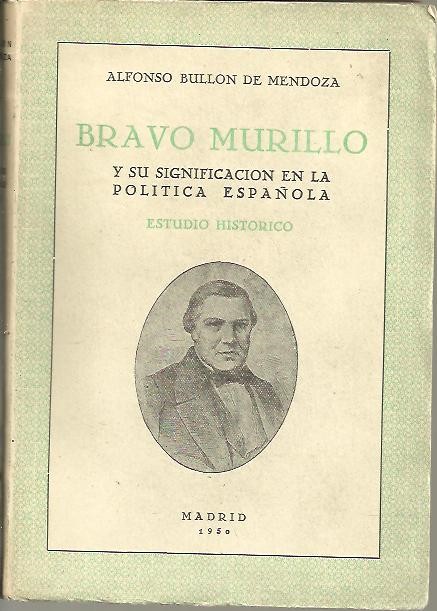 BRAVO MURILLO Y SU SIGNIFICACION EN LA POLITICA ESPAÑOLA. ESTUDIO HISTORICO.
