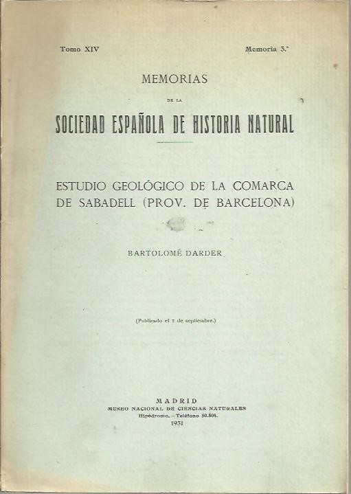 MEMORIAS DE LA REAL SOCIEDAD ESPAÑOLA DE HISTORIA NATURAL. TOMO XIV. MEMORIA 3. ESTUDIO GEOLOGICO DE LA COMARCA DE SABADELL (PROV. DE BARCELONA).
