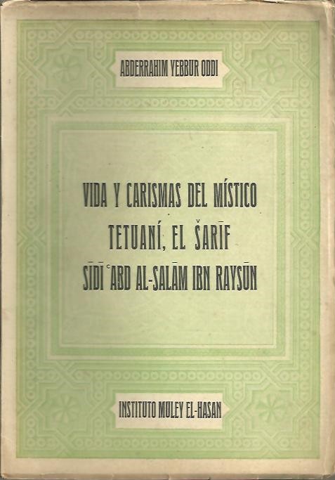 VIDA Y CARISMAS DEL MISTICO TETUANI, EL SARIF SIDI ABD AL-SALAM IBN RAYSUN.