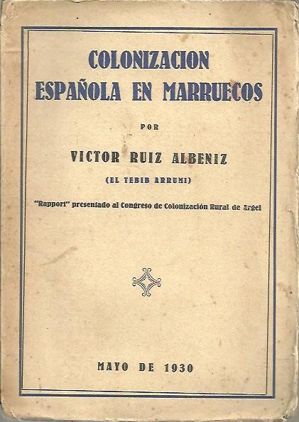 CENTENARIO DE ARGELIA. CONGRESO DE COLONIZACION RURAL. ARGEL, JUNIO 1930. MONOGRAFIA SOBRE COLONIZACION RURAL EN MARRUECOS ESPAÑOL.