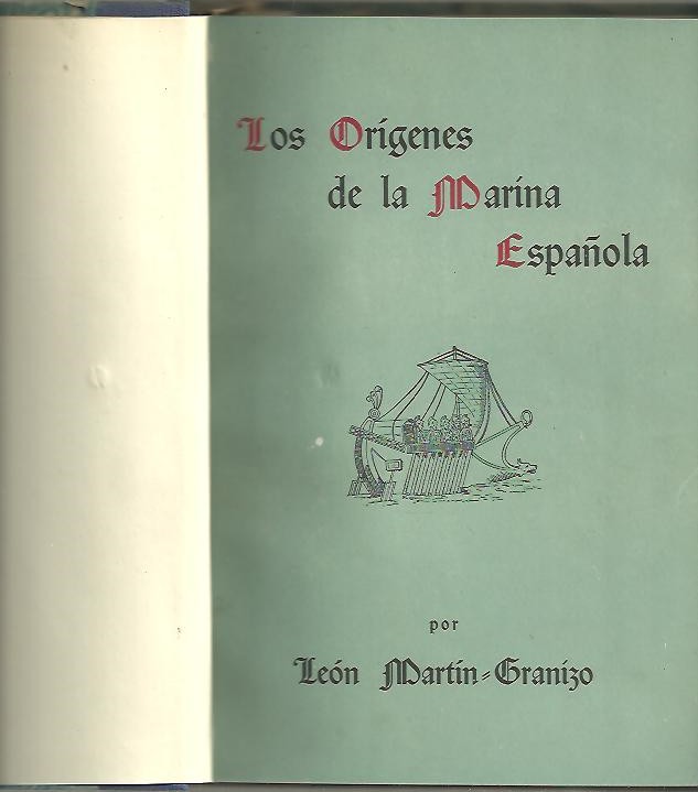 LOS ORIGENES DE LA MARINA ESPAOLA. CONFERENCIA PRONUNCIADA POR EL ILMO. SEOR DON LEON MARTIN GRANIZO EN LA ESCUELA SOCIAL DE SANTAGO DE GALICIA, EL DIA 10 DE MAYO DE 1947.