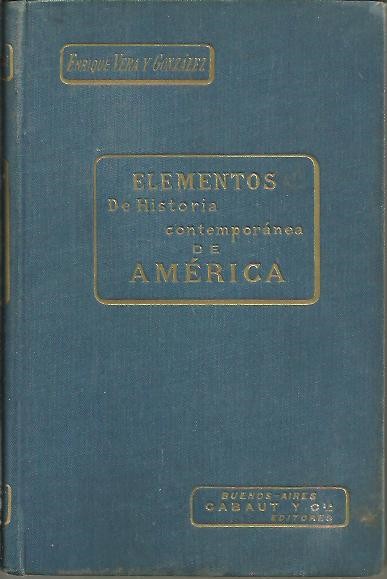 ELEMENTOS DE HISTORIA CONTEMPORANEA DE AMERICA. (DESDE LA INDEPENDENCIA HASTA NUESTROS DIAS).