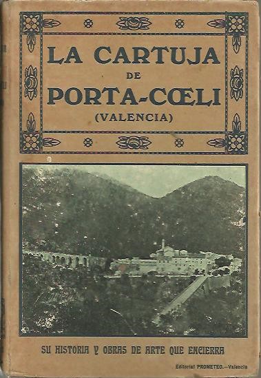 LA CARTUJA DE PORTA-COELI, (VALENCIA). SU HISTORIA Y OBRAS DE ARTE QUE ENCIERRA.