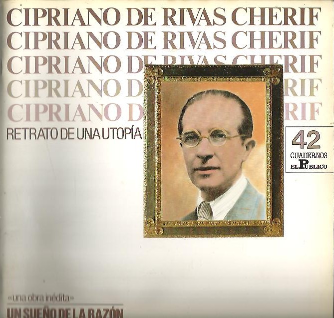 CIPRIANO DE RIVAS CHERIF. RETRATO DE UNA UTOPIA.