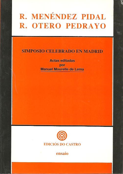 R. MENENDEZ PIDAL, R. OTERO PEDRAYO. SIMPOSIO CELEBRADO EN MADRID. ORGANIZADO POR GRUGALMA. MADRID, 17 A 21 DE NOVIEMBRE DE 1987.
