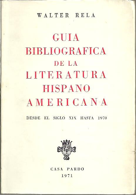 GUIA BIBLIOGRAFICA DE LA LITERATURA HISPANO AMERICANA DESDE EL SIGLO XIX HASTA 1970.