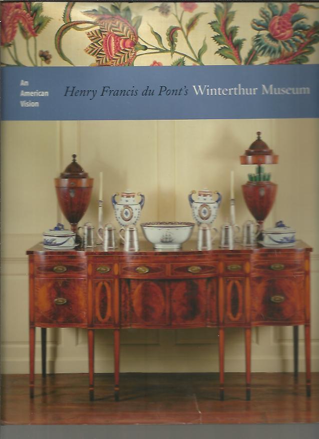 AN AMERICAN VISION. HENRY FRANCIS DU PONT'S WINTERTHUR MUSEUM.