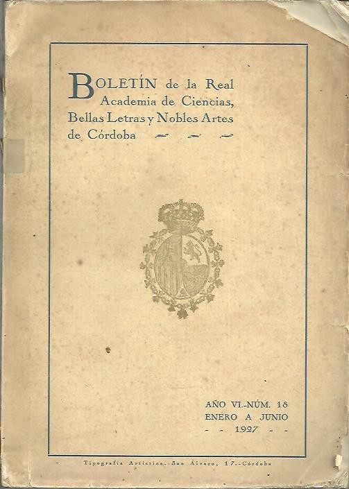 BOLETIN DE LA REAL ACADEMIA DE CIENCIAS, BELLAS LETRAS Y NOBLES ARTES DE CORDOBA. AÑO IV, N. 18. ENERO A JUNIO, 1927.