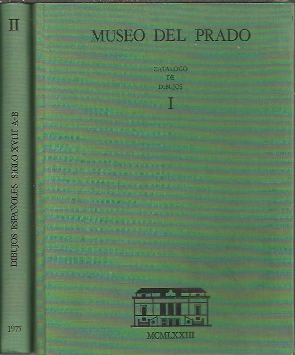 MUSEO DEL PRADO. CATALOGO DE DIBUJOS. I. DIBUJOS ESPAÑOLES SIGLOS XV-XVII. II. DIBUJOS ESPAÑOLES SIGLO XVIII.