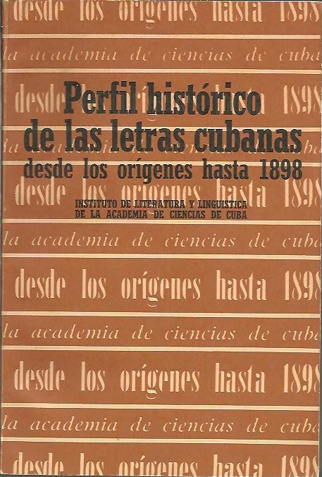 PERFIL HISTORICO DE LAS LETRAS CUBANAS DESDE LOS ORIGENES HASTA 1898.