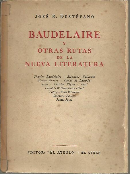 BAUDELAIRE Y OTRAS RUTAS DE LA NUEVA LITERATURA. CHARLES BAUDELAIRE, STEPHANE MALLARME, MARCEL PROUST, CONDE LA LAUTREAMONT, CHARLES PEGUY, PAUL CLAUDEL, WILLIAM BLAKE…