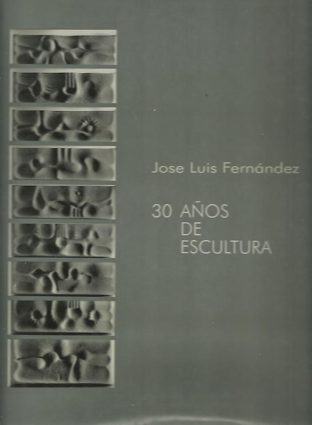 JOSE LUIS FERNANDEZ. 30 AÑOS DE ESCULTURA.