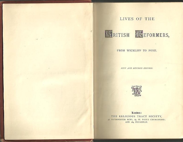 LIVES OF THE BRITISH REFORMERS, FROM WILCKLIFF TO FOXE.