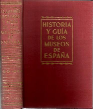 HISTORIA Y GUIA DE LOS MUSEOS DE ESPAÑA.