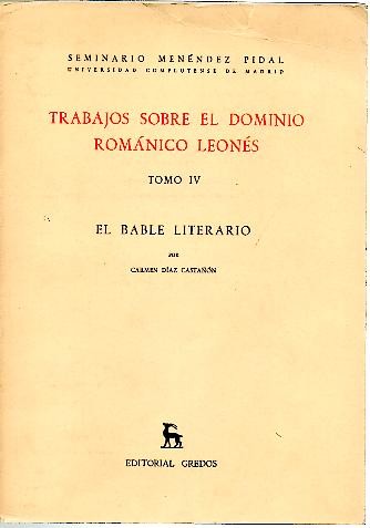 TRABAJOS SOBRE EL DOMINIO ROMANICO LEONES. TOMO IV. EL BABLE LITERARIO.