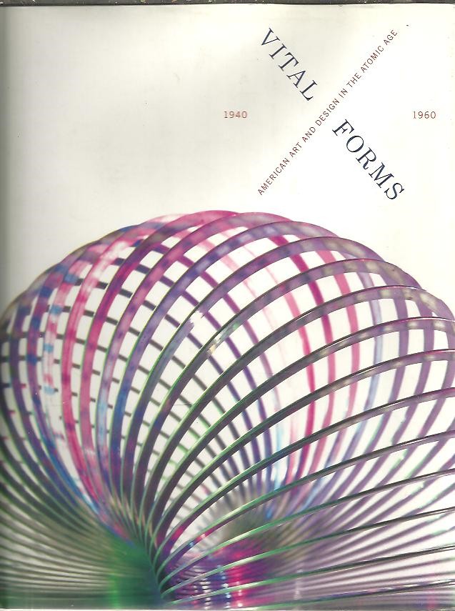 VITAL FORMS. AMERICAN ART AND DESIGN IN THE ATOMIC AGE, 1940 - 1960.
