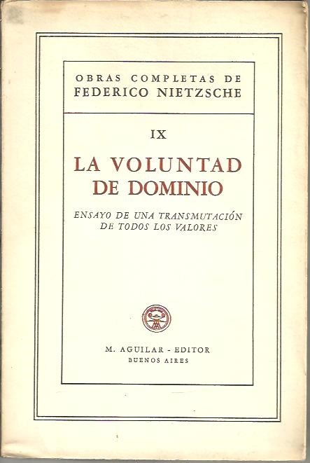LA VOLUNTAD DE DOMINIO. ENSAYO DE UNA TRANSMUTACION DE TODOS LOS VALORES. (ESTUDIOS Y FRAGMENTOS).