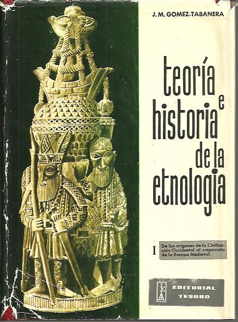 TEORIA E HISTORIA DE LA ETNOLOGIA. I. DE LOS ORIGENES DE LA CIVILIZACION OCCIDENTAL AL CREPUSCULO DE LA EUROPA MEDIEVAL.