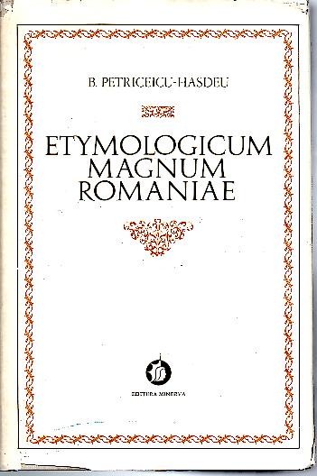 ETYMOLOGICUM MAGNUM ROMANIAE. DICTIONARUL LIMBEI ISTORICE SI POPORANE A ROMANILOR. 3.