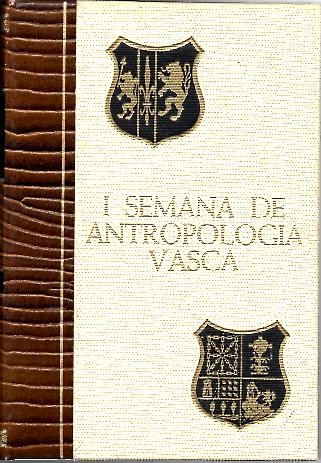 SEMANA INTERNACIONAL DE ANTROPOLOGIA VASCA. I. PRIMERA SEMANA. II. SEGUNDA SEMANA. III Y IV. TERCERA SEMANA.