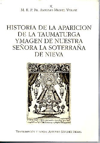 HISTORIA DE LA APARICION DE LA TAUMATURGA YMAGEN DE NUESTRA SEÑORA LA SOTERRAÑA DE NIEVA.