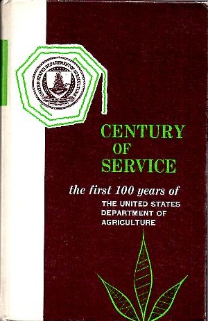 CENTURY OF SERVICE. THE FIRST 100 YEARS OF THE UNITED STATES DEPARTMENT OF AGRICULTURE.