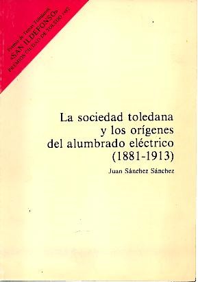 LA SOCIEDAD TOLEDANA Y LOS ORIGENES DEL ALUMBRADO ELECTRICO (1881-1913).