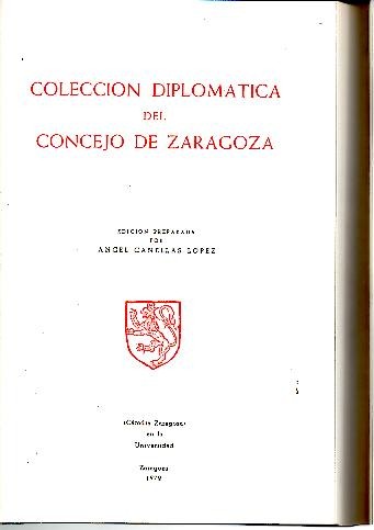 COLECCION DIPLOMATICA DEL CONCEJO DE ZARAGOZA. TOMO I. AÑOS 1119-1276.