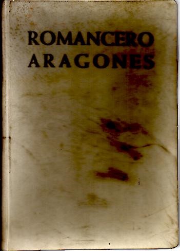 ROMANCERO ARAGONES. QUINTETOS ROMANCES HISTORICOS, HISTORICO-LEGENDARIOS, LIRICOS, NOVELESCOS Y RELIGIOSOS.