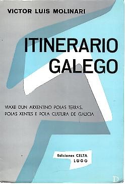 ITINERARIO GALEGO. (VIAXE DUN ARXENTINO POLAS TERRAS, POLAS XENTES E POLA CULTURA DE GALICIA).